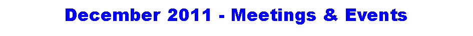 Text Box: December 2011 - Meetings & Events